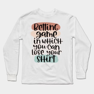 Betting game tshirts Long Sleeve T-Shirt